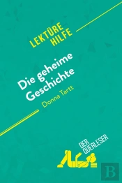 Die Geheime Geschichte Von Donna Tartt (Lektürehilfe) : Detaillierte Zusammenfassung, Personenanalyse Und Interpretation