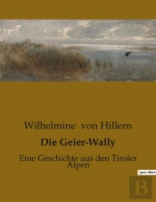 Die Geier-Wally - Eine Geschichte Aus Den Tiroler Alpen