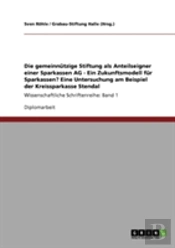 Die Gemeinnutzige Stiftung Als Anteilseigner Einer Sparkassen Ag - Ein Zukunftsmodell Fur Sparkassen? Eine Untersuchung Am Beispiel Der Kreissparkasse Stendal