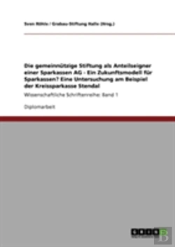 Bertrand.pt - Die Gemeinnutzige Stiftung Als Anteilseigner Einer Sparkassen Ag - Ein Zukunftsmodell Fur Sparkassen? Eine Untersuchung Am Beispiel Der Kreissparkasse Stendal