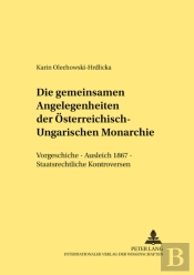 Die Gemeinsamen Angelegenheiten Der Oesterreichisch-Ungarischen Monarchie