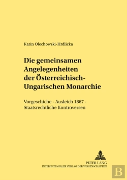 Bertrand.pt - Die Gemeinsamen Angelegenheiten Der Oesterreichisch-Ungarischen Monarchie