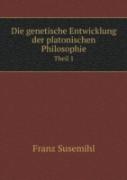 Die Genetische Entwicklung Der Platonischen Philosophie Theil 1