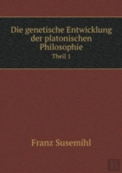 Bertrand.pt - Die Genetische Entwicklung Der Platonischen Philosophie Theil 1