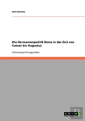 Die Germanienpolitik Roms In Der Zeit Von Caesar Bis Augustus
