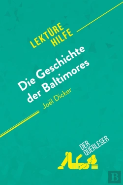 Bertrand.pt - Die Geschichte Der Baltimores Von Joël Dicker (Lektürehilfe) : Detaillierte Zusammenfassung, Personenanalyse Und Interpretation
