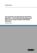 Die Geschichte Der Werkstatt Fur Behinderte Menschen - Eine Historische Betrachtung Mit Blick Auf Die Soziale Situation Behinderter Menschen