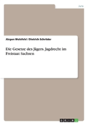 Die Gesetze Des Jagers - Jagdrecht Im Freistaat Sachsen