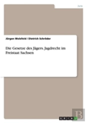 Die Gesetze Des Jagers - Jagdrecht Im Freistaat Sachsen