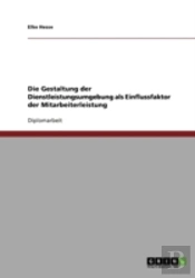 Die Gestaltung Der Dienstleistungsumgebung Als Einflussfaktor Der Mitarbeiterleistung