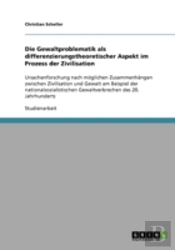 Die Gewaltproblematik Als Differenzierungstheoretischer Aspekt Im Prozess Der Zivilisation