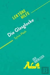 Die Glasglocke Von Sylvia Plath (Lektürehilfe) : Detaillierte Zusammenfassung, Personenanalyse Und Interpretation