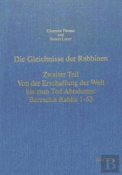 Die Gleichnisse Der Rabbinen- Zweiter Teil: Von Der Erschaffung Der Welt Bis Zum Tod  Abrahams: Bereschit Rabba 1-63