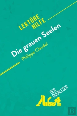 Bertrand.pt - Die Grauen Seelen Von Philippe Claudel (Lektã1/4rhilfe) : Detaillierte Zusammenfassung, Personenanalyse Und Interpretation