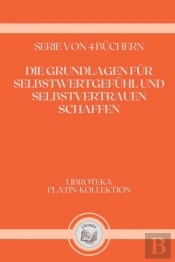 Die Grundlagen Fur Selbstwertgefuhl Und Selbstvertrauen Schaffen