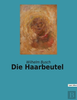Bertrand.pt - Die Haarbeutel - Eine Sammlung Humoristischer Erzahlungen Von Wilhelm Busch