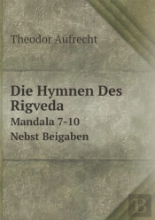 Die Hymnen Des Rigveda Mandala 7-10. Nebst Beigaben
