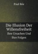 Die Illusion Der Willensfreiheit Ihre Ursachen Und Ihre Folgen