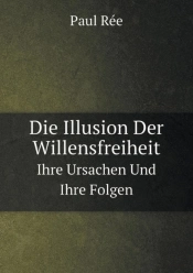 Die Illusion Der Willensfreiheit Ihre Ursachen Und Ihre Folgen