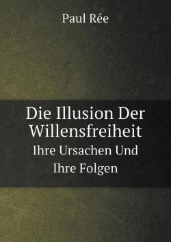 Bertrand.pt - Die Illusion Der Willensfreiheit Ihre Ursachen Und Ihre Folgen
