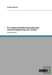 Die Indigene Bevaã‚Â¶Lkerung Guatemalas Zwischen Bargerkrieg Und Aã¢Â€Šâ¬Zfriedenaã¢Â€Šâ¬Ã…Â€Œ