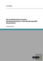 Die Intellektualisierung Des Rechtsextremismus In Der Bundesrepublik Deutschland