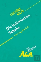 Die Italienischen Schuhe Von Henning Mankell (Lektürehilfe) : Detaillierte Zusammenfassung, Personenanalyse Und Interpretation