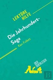 Die Jahrhundert-Saga Von Ken Follett (Lektürehilfe) : Detaillierte Zusammenfassung, Personenanalyse Und Interpretation