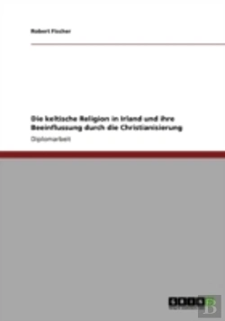 Bertrand.pt - Die Keltische Religion In Irland Und Ihre Beeinflussung Durch Die Christianisierung