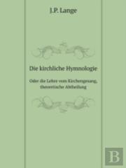 Die Kirchliche Hymnologie Oder Die Lehre Vom Kirchengesang, Theoretische Abtheilung
