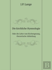 Die Kirchliche Hymnologie Oder Die Lehre Vom Kirchengesang, Theoretische Abtheilung