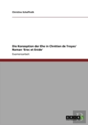 Die Konzeption Der Ehe In Chretien De Troyes' Roman 'Erec Et Enide'