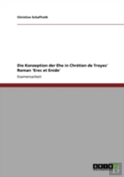 Bertrand.pt - Die Konzeption Der Ehe In Chretien De Troyes' Roman 'Erec Et Enide'
