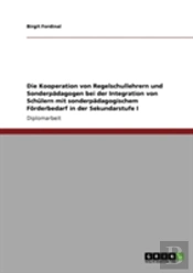 Die Kooperation Von Regelschullehrern Und Sonderpadagogen Bei Der Integration Von Schulern Mit Sonderpadagogischem Forderbedarf In Der Sekundarstufe I