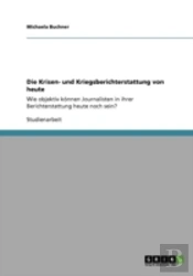 Die Krisen- Und Kriegsberichterstattung Von Heute