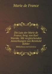 Die Lais Der Marie De France, Hrsg. Von Karl Warnke. Mit Vergleichenden Anmerkungen Von Reinhold K Hler Bibliotheca Normannica