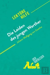 Die Leiden Des Jungen Werther Von Johann Wolfgang Von Goethe (Lektürehilfe) : Detaillierte Zusammenfassung, Personenanalyse Und Interpretation