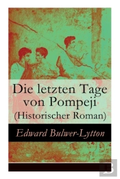 Die Letzten Tage Von Pompeji (Historischer Roman)