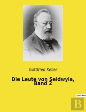 Die Leute Von Seldwyla, Band 2 - Die Ironie Des Schicksals In Einem Schweizer Dorf