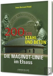 Die Maginot-Linie Im Elsass : 200 Km Stahl Und Beton