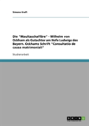 Die ''Maultaschaffare'' - Wilhelm Von Ockham Als Gutachter Am Hofe Ludwigs Des Bayern. Ockhams Schrift ''Consultatio De Causa Matrimoniali''