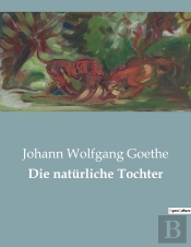 Die Naturliche Tochter - Ein Trauerspiel Uber Macht, Intrigen Und Familiare Konflikte