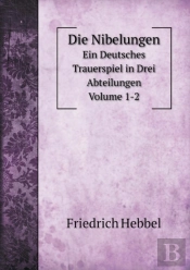 Die Nibelungen Ein Deutsches Trauerspiel In Drei Abteilungen Volume 1-2