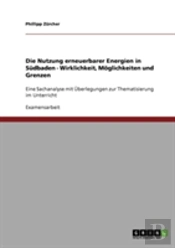Die Nutzung Erneuerbarer Energien In Sudbaden - Wirklichkeit, Moglichkeiten Und Grenzen