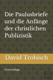 Die Paulusbriefe Und Die Anfange  Der Christlichen  Publizistik