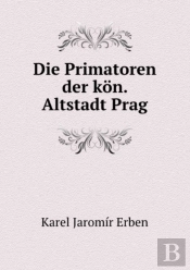 Die Primatoren Der Kon. Altstadt Prag
