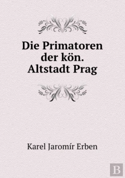 Bertrand.pt - Die Primatoren Der Kon. Altstadt Prag