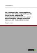 Die Problematik Des Trennungsgebotes Zwischen Dem Verfassungsschutz Und Der Polizei Bei Der Bekampfung Rechtsextremistischer Netzwerke, Unter Berucksichtigung Foderaler Strukturen Zwischen Dem Bund Un