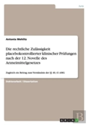 Die Rechtliche Zulassigkeit Placebokontrollierter Klinischer Prufungen Nach Der 12. Novelle Des Arzneimittelgesetzes