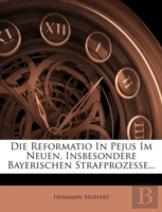 Die Reformatio In Pejus Im Neuen, Insbesondere Bayerischen Strafprozesse...